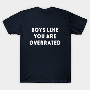 Boys Like You Are Overrated T-Shirt